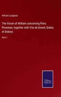 bokomslag The Vision of William concerning Piers Plowman, together with Vita de Dowel, Dobet, et Dobest
