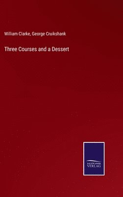 William Clarke, George Cruikshank - Three Courses and a Dessert, Inbunden