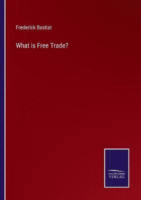 Frederick Bastiat - What is Free Trade?, Häftad