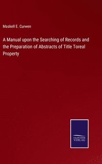 bokomslag A Manual upon the Searching of Records and the Preparation of Abstracts of Title Toreal Property