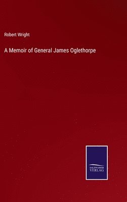 A Memoir of General James Oglethorpe 1