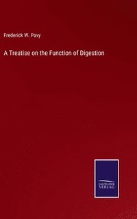 bokomslag A Treatise on the Function of Digestion