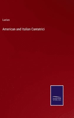 Lucius - American and Italian Cantatrici, Inbunden