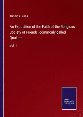 Thomas Evans - Exposition of the Faith of the Religious Society of Friends, commonly called Quakers, Häftad