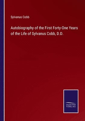 Autobiography of the First Forty-One Years of the Life of Sylvanus Cobb, D.D. 1