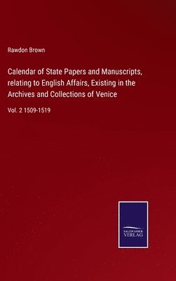 bokomslag Calendar of State Papers and Manuscripts, relating to English Affairs, Existing in the Archives and Collections of Venice