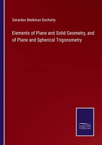 bokomslag Elements of Plane and Solid Geometry, and of Plane and Spherical Trigonometry