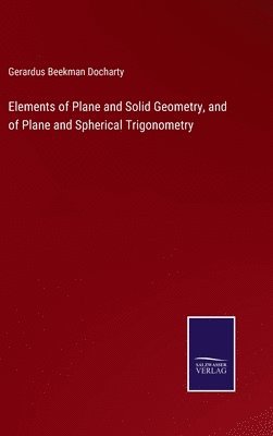 bokomslag Elements of Plane and Solid Geometry, and of Plane and Spherical Trigonometry