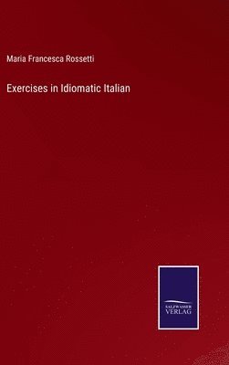 Maria Francesca Rossetti - Exercises in Idiomatic Italian, Inbunden