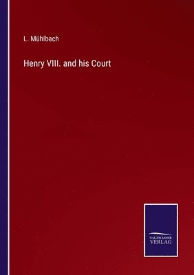 Henry VIII. and his Court 1