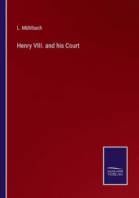 Henry VIII. and his Court