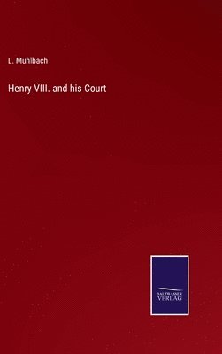 Henry VIII. and his Court