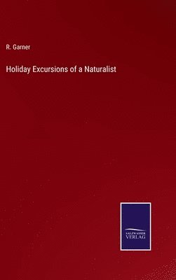 Holiday Excursions of a Naturalist 1