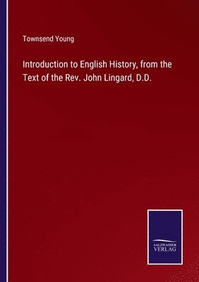 Introduction to English History, from the Text of the Rev. John Lingard, D.D. 1