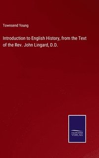 bokomslag Introduction to English History, from the Text of the Rev. John Lingard, D.D.