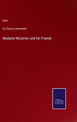 Madame Rcamier and her Friends 1