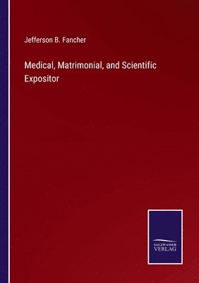 Medical, Matrimonial, and Scientific Expositor