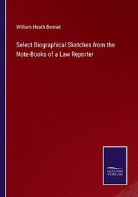 bokomslag Select Biographical Sketches from the Note-Books of a Law Reporter