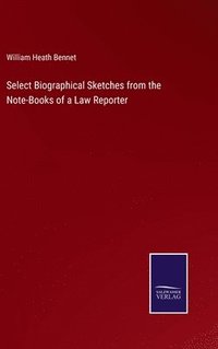 bokomslag Select Biographical Sketches from the Note-Books of a Law Reporter
