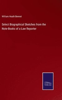 bokomslag Select Biographical Sketches from the Note-Books of a Law Reporter