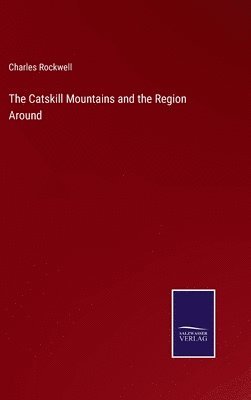 bokomslag The Catskill Mountains and the Region Around