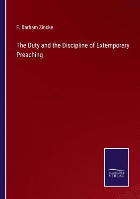 bokomslag The Duty and the Discipline of Extemporary Preaching