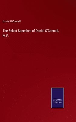 bokomslag Select Speeches of Daniel O'Connell, M.P.