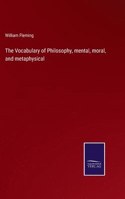 Vocabulary of Philosophy, mental, moral, and metaphysical