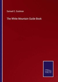 bokomslag The White Mountain Guide Book