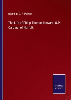 bokomslag The Life of Philip Thomas Howard, O.P., Cardinal of Norfolk