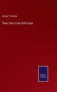 bokomslag Three Years in the Sixth Corps