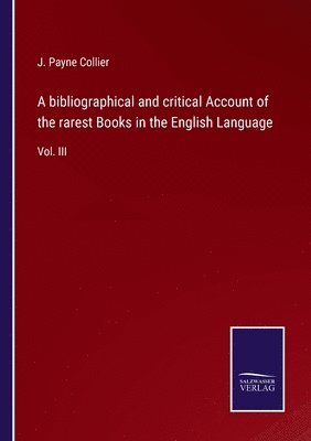 J Payne Collier, J. Payne Collier - bibliographical and critical Account of the rarest Books in the English Language, Häftad