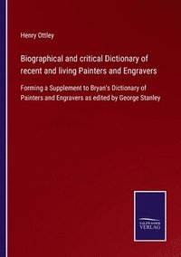 bokomslag Biographical and critical Dictionary of recent and living Painters and Engravers