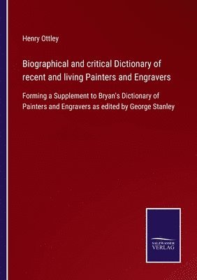 bokomslag Biographical and critical Dictionary of recent and living Painters and Engravers