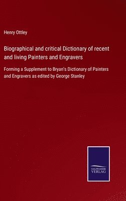 Biographical and critical Dictionary of recent and living Painters and Engravers