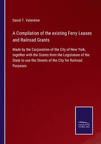 bokomslag A Compilation of the existing Ferry Leases and Railroad Grants