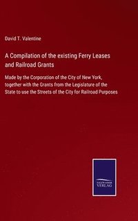 bokomslag A Compilation of the existing Ferry Leases and Railroad Grants