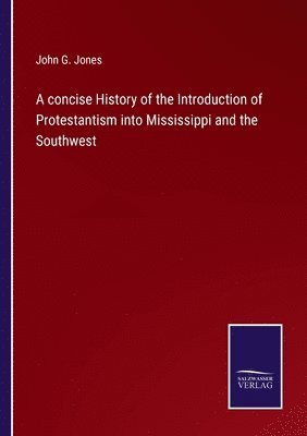 bokomslag A concise History of the Introduction of Protestantism into Mississippi and the Southwest