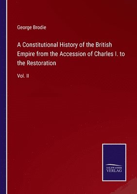 bokomslag Constitutional History of the British Empire from the Accession of Charles I. to the Restoration