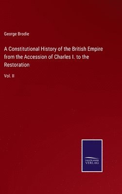 bokomslag A Constitutional History of the British Empire from the Accession of Charles I. to the Restoration