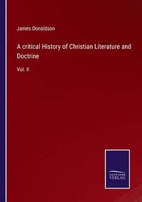 bokomslag critical History of Christian Literature and Doctrine