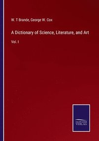 bokomslag Dictionary of Science, Literature, and Art