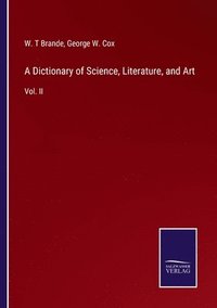 bokomslag Dictionary of Science, Literature, and Art