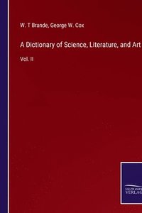 bokomslag Dictionary of Science, Literature, and Art