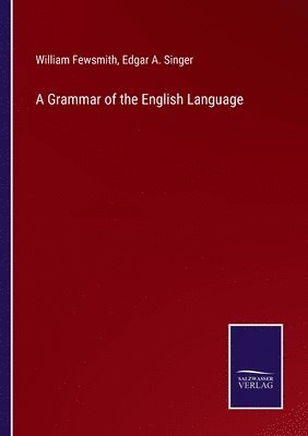 William Fewsmith, Edgar A Singer - Grammar of the English Language, Häftad