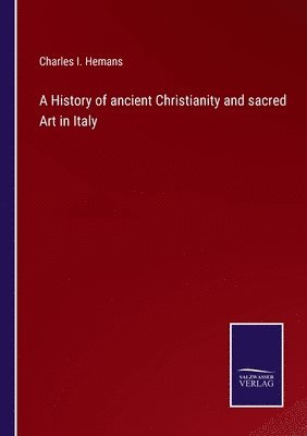bokomslag History of ancient Christianity and sacred Art in Italy