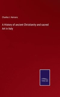 bokomslag History of ancient Christianity and sacred Art in Italy