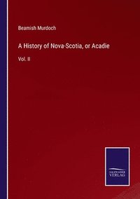 bokomslag History of Nova-Scotia, or Acadie