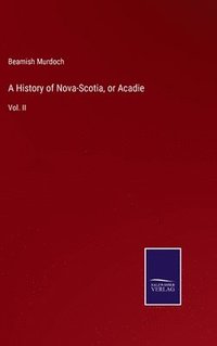 bokomslag History of Nova-Scotia, or Acadie