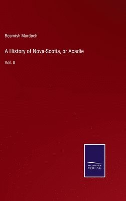 bokomslag History of Nova-Scotia, or Acadie